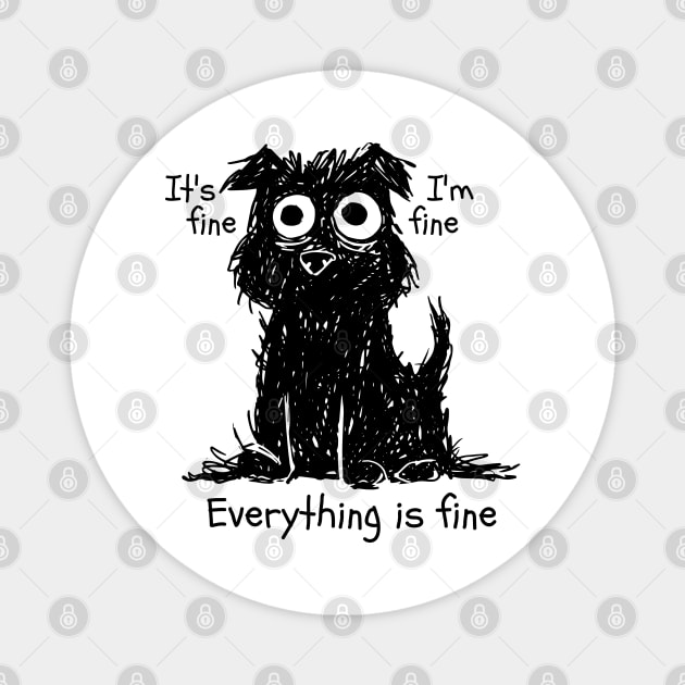 Its Fine Im Fine Everything Is Fine Magnet by Christyn Evans